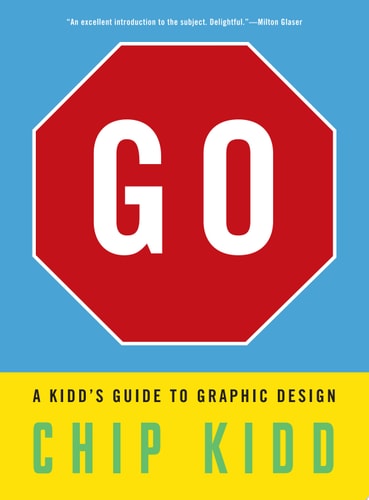 Go: A Kidd’s Guide to Graphic Design — Chip Kidd