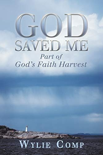 God Saved Me Part of God’s Faith Harvest — Wylie Comp