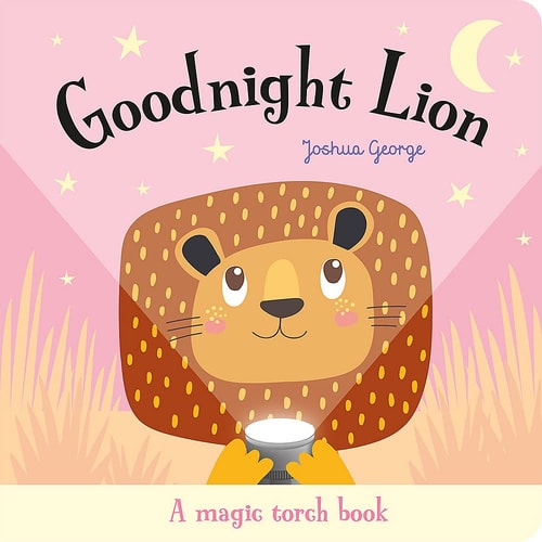 Goodnight Lion A Magic Torch Book — Joshua George