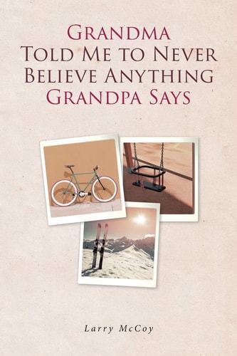 Grandma Told Me to Never Believe Anything Grandpa Says — Larry McCoy