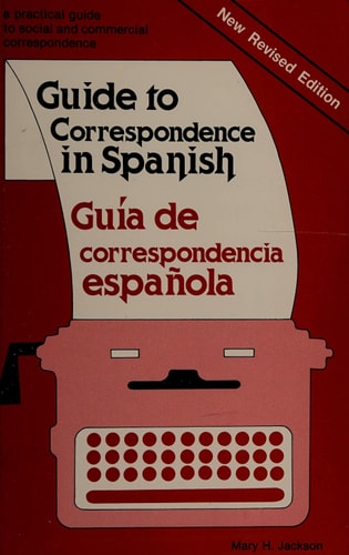 Guide to Correspondence in Spanish: A Practical Guide to Social and Commercial Correspondence/Guia De Correspondencia Espanola (Spanish Edition) — Mary H. Jackson