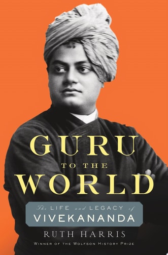 Guru to the World The Life and Legacy of Vivekananda — Ruth Harris