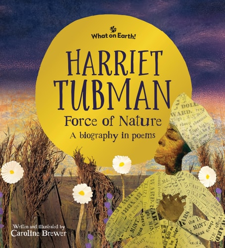 Harriet Tubman, Force of Nature A Biography in Poems — Caroline Brewer