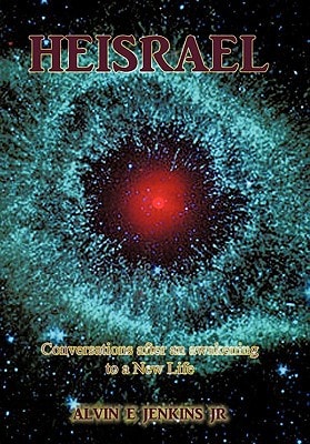 Heisrael Conversations After an Awakening to A New Life — Alvin E. Jenkins Jr.