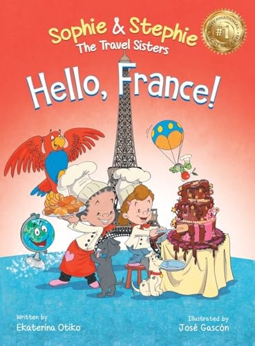 Hello, France! A Children’s Picture Book Culinary Travel Adventure for Kids Ages 4-8 — Ekaterina Otiko