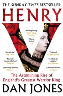 Henry V The Astonishing Rise of England’s Greatest Warrior King — Dan. Jones