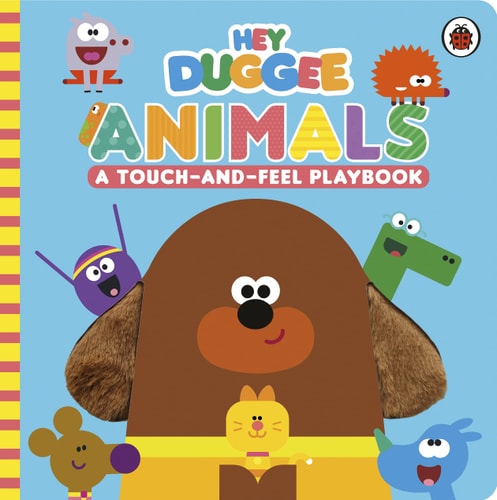 Hey Duggee: Animals A Touch-And-Feel Playbook — Hey Duggee
