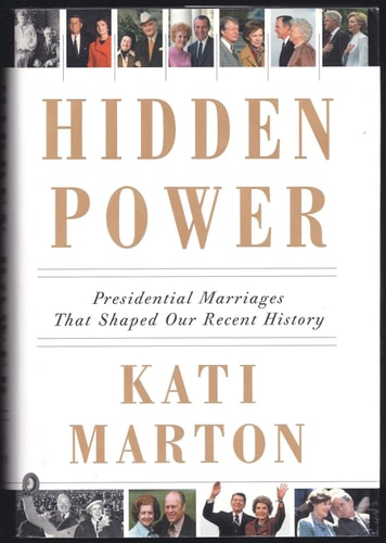 Hidden Power: Presidential Marriages That Shaped Our Recent History — Kati Marton
