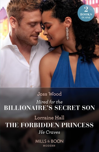 Hired For The Billionaire’s Secret Son / The Forbidden Princess He Craves — Joss Wood
