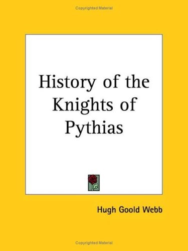 History of the Knights of Pythias — Hugh Goold Webb