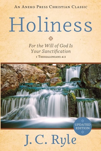Holiness For the Will of God Is Your Sanctification – 1 Thessalonians 4:3 — J. C. Ryle