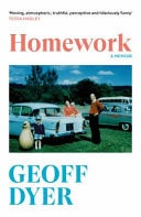 Homework A Memoir — Geoff Dyer