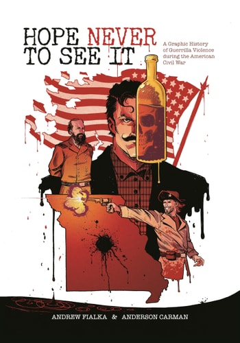 Hope Never to See It A Graphic History of Guerrilla Violence During the American Civil War — Andrew Fialka