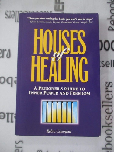Houses of Healing A Prisoner’s Guide to Inner Power and Freedom — Robin Casarjian