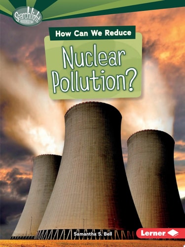 How Can We Reduce Nuclear Pollution? — Samantha S. Bell