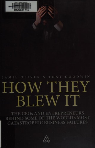 How They Blew it The CEOs and Entrepreneurs Behind Some of the World’s Most Catastrophic Business Failures — Jamie Oliver