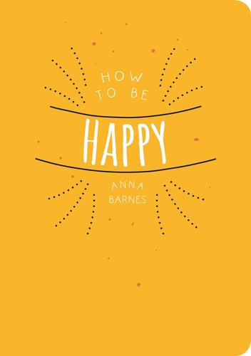 How to Be Happy — Anna Barnes