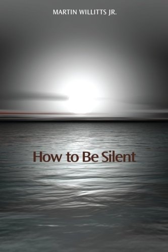 How to Be Silent — Martin Willitts Jr