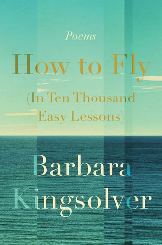 How to Fly (in Ten Thousand Easy Lessons) Poetry — Barbara Kingsolver