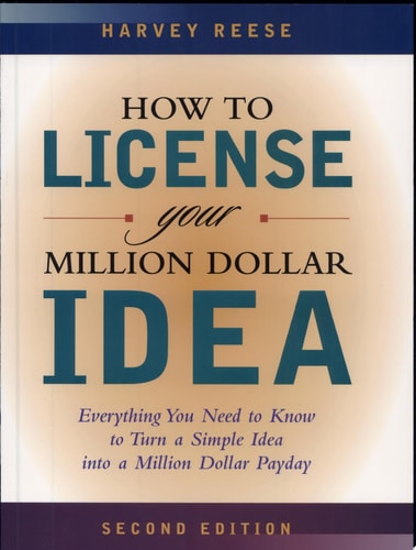 How to License Your Million Dollar Idea Everything You Need To Know To Turn a Simple Idea Into a Million Dollar Payday — Harvey Reese