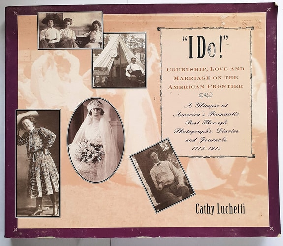 I Do: Courtship, Love & Marriage on the American Frontier — Cathy Luchetti
