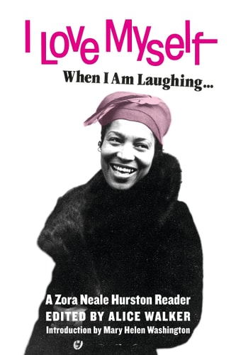 I Love Myself when I Am Laughing … and Then Again when I Am Looking Mean and Impressive A Zora Neale Hurston Reader — Zora Neale Hurston