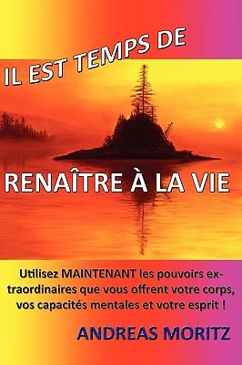 Il est temps de renaître à la vie — Andreas Moritz