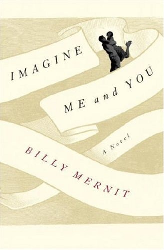 Imagine Me and You: A Novel — Billy Mernit