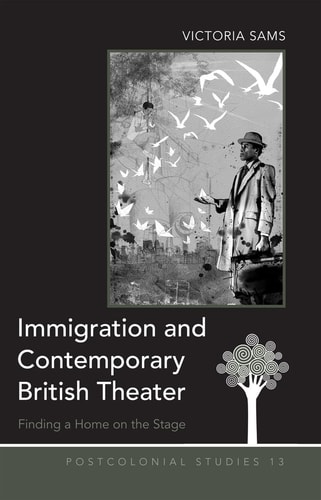 Immigration and Contemporary British Theater Finding a Home on the Stage — Victoria Sams