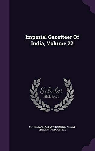 Imperial Gazetteer Of India, Volume 22 — Sir William Wilson Hunter