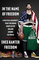 In the Name of Freedom A Political Dissident’s Fight for Human Rights in the NBA and Around the World — Enes Kanter Freedom