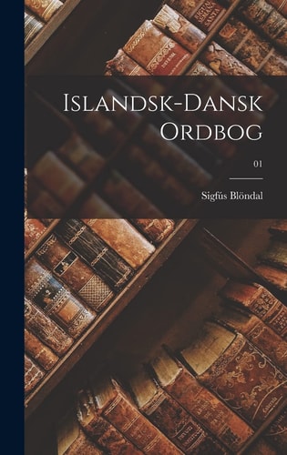 Islandsk-dansk ordbog; 01 — 1874-1950 Sigfús Blöndal