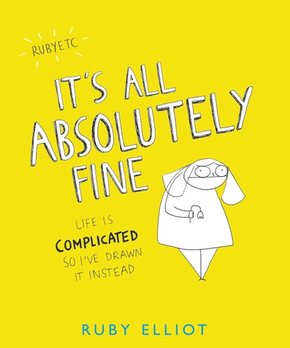 It’s All Absolutely Fine Life Is Complicated, So I’ve Drawn It Instead — Ruby Elliot