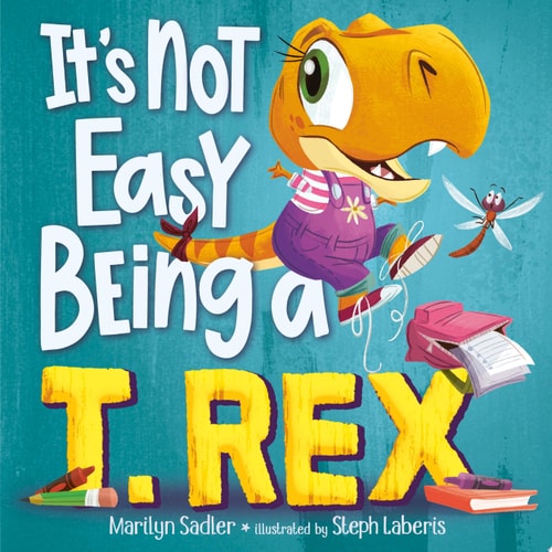 It’s Not Easy Being a T. Rex A Dinosaur Story — Marilyn Sadler