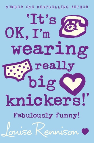 It’s OK, I’m Wearing Really Big Knickers! Further Confessions of Georgia Nicolson — Louise Rennison