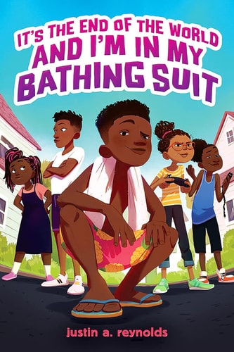 It’s the End of the World and I’m in My Bathing Suit — Justin A. Reynolds