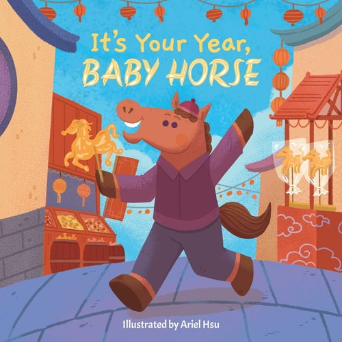 It’s Your Year, Baby Horse — Little Bee Books
