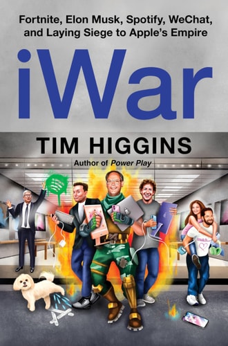 Iwar Fortnite, Elon Musk, Spotify, Wechat, and Laying Siege to Apple’s Empire — Tim Higgins