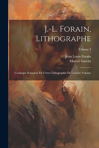 J.-L. Forain, lithographe Catalogue raisonné de l’uvre lithographié de l’artiste Volume; Volume 2 — GUERIN MARCEL. 1873-1948