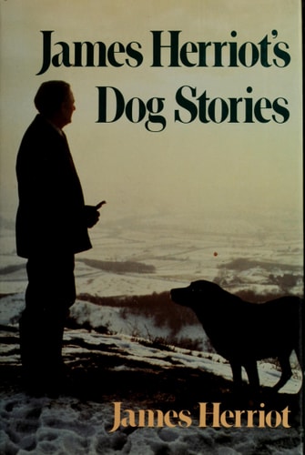 James Herriot’s Dog Stories Warm And Wonderful Stories About The Animals Herriot Loves Best — James Herriot