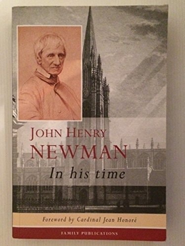 John Henry Newman in His Time — Philippe Lefebvre