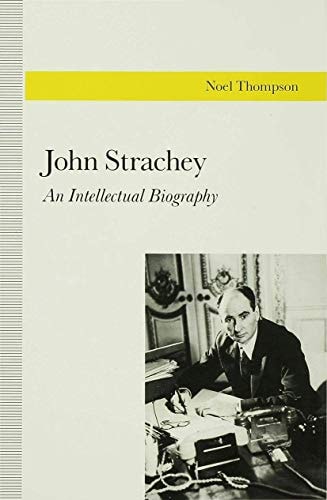 John Strachey: An Intellectual Biography — N. Thompson