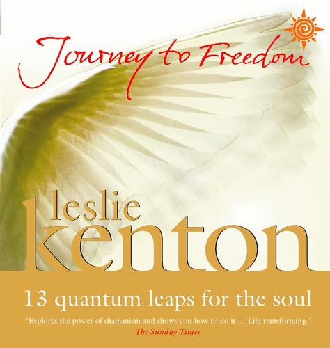 Journey to Freedom 13 Quantum Leaps for the Soul — Leslie Kenton