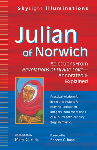 Julian of Norwich Selections from Revelations of Divine Love–Annotated and Explained — Mary C. Earle