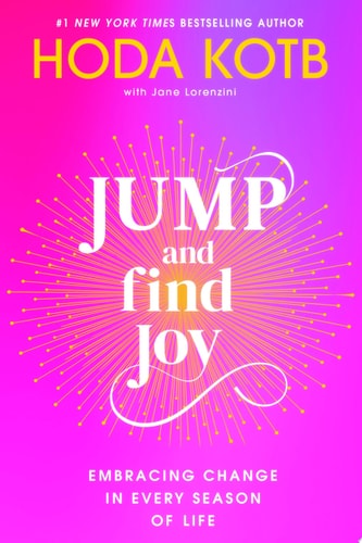 Jump and Find Joy Embracing Change in Every Season of Life — Hoda Kotb