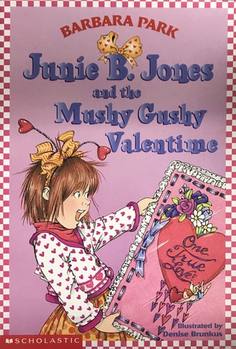 Junie B. Jones and the Mushy Gushy Valentine — Barbara Park