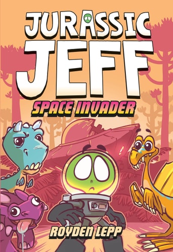 Jurassic Jeff: Space Invader (Jurassic Jeff Book 1) (A Graphic Novel) — Royden Lepp