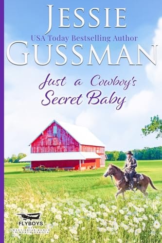 Just a Cowboy’s Secret Baby (Sweet Western Christian Romance Book 6) (Flyboys of Sweet Briar Ranch in North Dakota) — Jessie Gussman