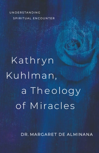 Kathryn Kuhlman a Theology of Miracles How Kathryn Kuhlman Was Led by the Holy Spirit in the Greatest Healing Revival Meetings of the 20th Century — Margaret English de Alminana