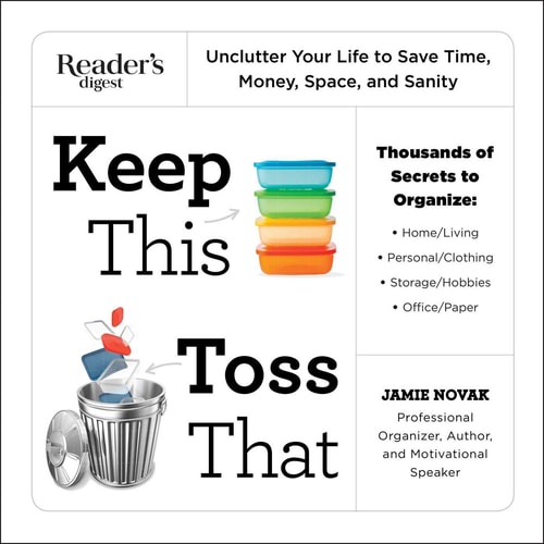 Keep This Toss That Unclutter Your Life to Save Time, Money, Space, and Sanity — Jamie Novak